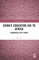 China's Education Aid to Africa: Fragmented Soft Power 1032422556 Book Cover