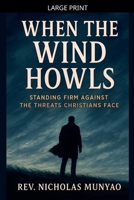 When the Wind Howls: Standing Firm Against the Threats Christians Face B0FRNKXKNF Book Cover