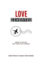 Love Diverted: Born to Travel, Not Made for Landing (Wanderlust Hearts) B0F6VR6Y1K Book Cover