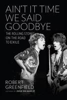 Ain't It Time We Said Goodbye: The Rolling Stones on the Road to Exile 0306823128 Book Cover