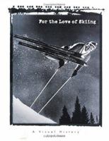 For the Love of Skiing: A Visual History of Skiing 0879058676 Book Cover
