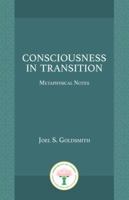 Consciousness in Transition: Metaphysical Notes 1889051098 Book Cover