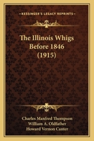 The Illinois Whigs before 1846 1120890500 Book Cover