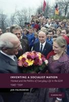 Inventing a Socialist Nation: Heimat and the Politics of Everyday Life in the Gdr, 1945-1990 0521111773 Book Cover