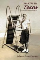 Tuesday in Texas: Growing Up in Texas in the 50s 1519352484 Book Cover