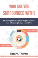 Who Are You Surrounded With?: Mastering The Art Of Decoding Interactions And Influencing People Around You B0DS8YJ2W6 Book Cover