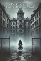 The Orphanage: Between Madness and Truth B0GNYZ3HW1 Book Cover