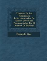 Tratado De Las Relaciones Internacionales De Espa�a: Lecciones Pronunciadas En El Ateneo De Madrid 1179693949 Book Cover