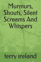 Murmurs, Shouts, Silent Screams And Whispers B08HH6TNQ7 Book Cover