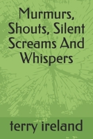 Murmurs, Shouts, Silent Screams And Whispers B08HH6TNQ7 Book Cover