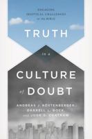 Truth in a Culture of Doubt: Engaging Skeptical Challenges to the Bible 1433684047 Book Cover