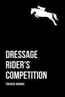 Equestrian Dressage Rider's Competition Tracker Journal: Equine Trainer & Dressage Rider Competition Tracker; Keeps Track Of Class, Division, Score, Position As Well As Fees Paid; Journal & Record Dow 1711949906 Book Cover