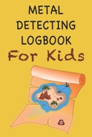 Metal Detecting Logbook For Kids: Child's 6" x 9" 120 pages Metal Detector Journal | All Your Treasure Locations In One Place B084F699Y4 Book Cover