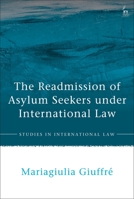 The Readmission of Asylum Seekers under International Law 1509954759 Book Cover
