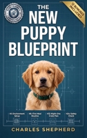 The New Puppy Blueprint: The Stress-Free Guide to Your First 48 Hours Together 1996863231 Book Cover