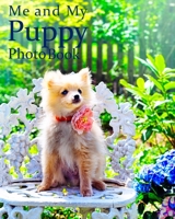 Me and My Puppy Photo Book: Cute keepsake photo album for dogs, picture and story book 100 pages 8"x 10" inc age, weight, likes, dislikes etc gifts, presents, 1658049667 Book Cover