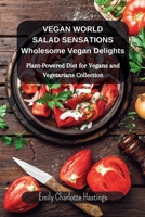 Vegan World Salad Sensations: Wholesome Vegan Delights: Plant-Powered Diet for Vegans and Vegetarians Collection B0CMXF2GP6 Book Cover