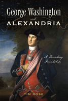 George Washington and Alexandria: A Founding Friendship 146717064X Book Cover