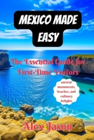 Mexico Made Easy: The Essential Guide for First-Time Visitors B0CG8CWDCB Book Cover