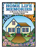 Home Life Memories: A Memory Enhancing Activity Book 0995186634 Book Cover