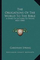 The Obligations of the World to the Bible .. 1247556727 Book Cover