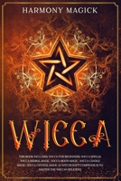 Wicca: This Book Includes: Wicca For Beginners, Wicca Spells, Wicca Herbal Magic, Wicca Moon Magic, Wicca Candle Magic, Wicca Crystal Magic (A ... the Mysteries of Rituals, Runes, and Altar) 1686474512 Book Cover