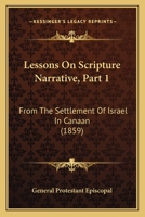 Lessons On Scripture Narrative, Part 1: From The Settlement Of Israel In Canaan 1120636175 Book Cover