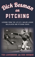 Dick Bosman on Pitching: Lessons from the Life of a Major League Ballplayer and Pitching Coach 1538106612 Book Cover