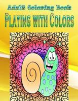 Adult Coloring Book Playing with Colors: Mandala Coloring Book 1533256985 Book Cover