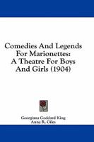 Comedies And Legends For Marionettes: A Theatre For Boys And Girls 1436810167 Book Cover