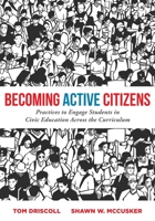 Becoming Active Citizens: Practices to Engage Students in Civic Education Across the Curriculum 1952812933 Book Cover