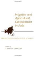 Irrigation and Agricultural Development in Asia: Perspectives from the Social Sciences 0801498716 Book Cover
