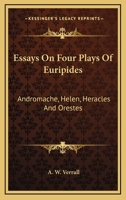 Essays on Four Plays of Euripides: Andromache, Helen, Heracles, Orestes; 1018843493 Book Cover