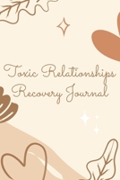 Toxic Relationships Recovery Journal: Break-Up & Emotional Relation WorkSheets, Self Esteem Recovery Workbook wiith Prompts. Let Go, and Heal from Toxic Relationships B09SNXP11K Book Cover