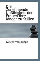 Die Zunehmende Unfähigkeit der Frauen ihre Kinder zu Stillen 1110790864 Book Cover