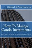 How To Manage Condo Investments: Best Practices From Real Amateur Landlords 198164590X Book Cover