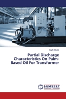 Partial Discharge Characteristics On Palm-Based Oil For Transformer 6200116946 Book Cover