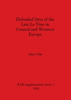 Defended Sites of the Late La Tene in Central and Western Europe (BAR supplementary series) 0904531341 Book Cover