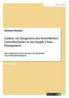 Ans�tze zur Integration des betrieblichen Umweltschutzes in das Supply Chain Management: Eine empirische Untersuchung in der deutschen Automobilzulieferindustrie 3640897374 Book Cover
