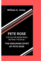 PETE ROSE: The Hustle Never Ends-Beyond the Bases: The Enduring Spirit of Pete Rose B0CPVT2PG1 Book Cover