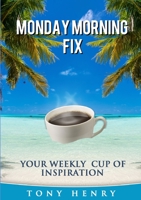 The Monday Morning Fix - Your Weekly Cup of Inspiration 1909389277 Book Cover