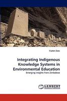 Integrating Indigenous Knowledge Systems in Environmental Education: Emerging insights from Zimbabwe 3838345401 Book Cover