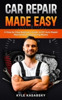 Car Repair Made Easy: A Step-by-Step Beginner’s Guide to DIY Auto Repair, Maintenance, and Saving Money B0GY9C3LT7 Book Cover