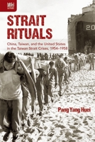 Strait Rituals: China, Taiwan, and the United States in the Taiwan Strait Crises, 1954–1958 9888208306 Book Cover