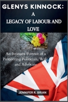 Glenys Kinnock: A Legacy of Labour and Love: An Intimate Portrait of a Pioneering Politician, Wife, and Advocate B0CPJ7SJT9 Book Cover