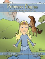 Princess Caylee: An Incredible Birthday Wish Come True 1449040012 Book Cover