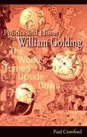 Politics and History in William Golding: The World Turned Upside Down 0826263046 Book Cover