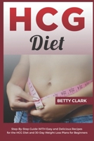 Hcg Diet: Step-by-step Guide with easy and delicious Recipes for the HCG Diet and 30-Days weight loss plans for Beginners B0CRCWR81M Book Cover
