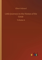 Little Journeys to the Homes of the Great: Volume 6 375230202X Book Cover
