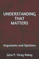 Understanding That Matters: Arguments and Opinions 107901697X Book Cover